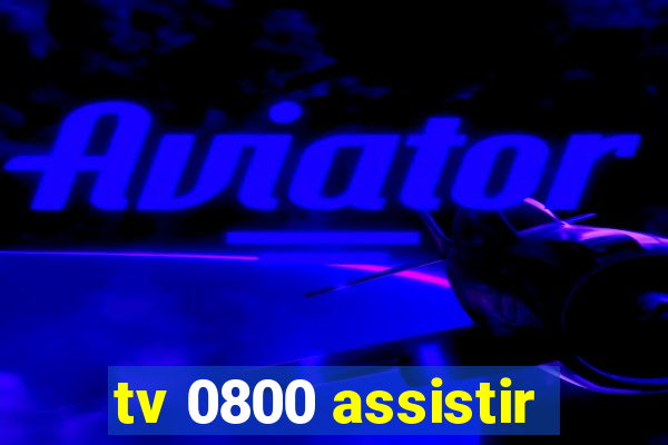 tv 0800 assistir